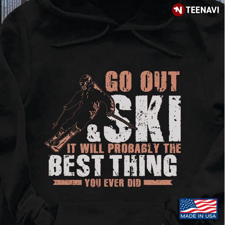Go Out & Ski It Will Probably The Best Thing You Ever Did