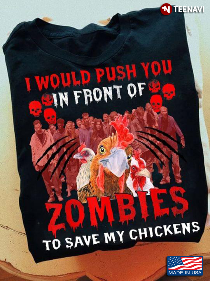 I Would Push You In Front Of Zombies To Save My Chickens for Halloween