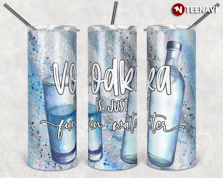 Vodka Is Just Fun Water For Spirit Lover