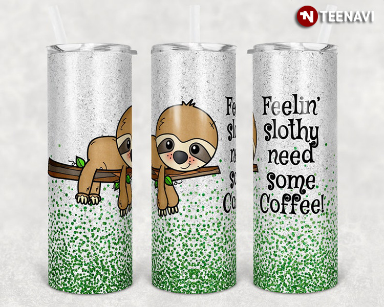 Sloth Feelin' Slothy Need Some Coffee!