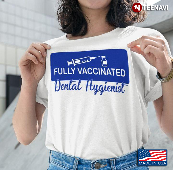 Fully Vaccinated Dental Hygienist Funny Design