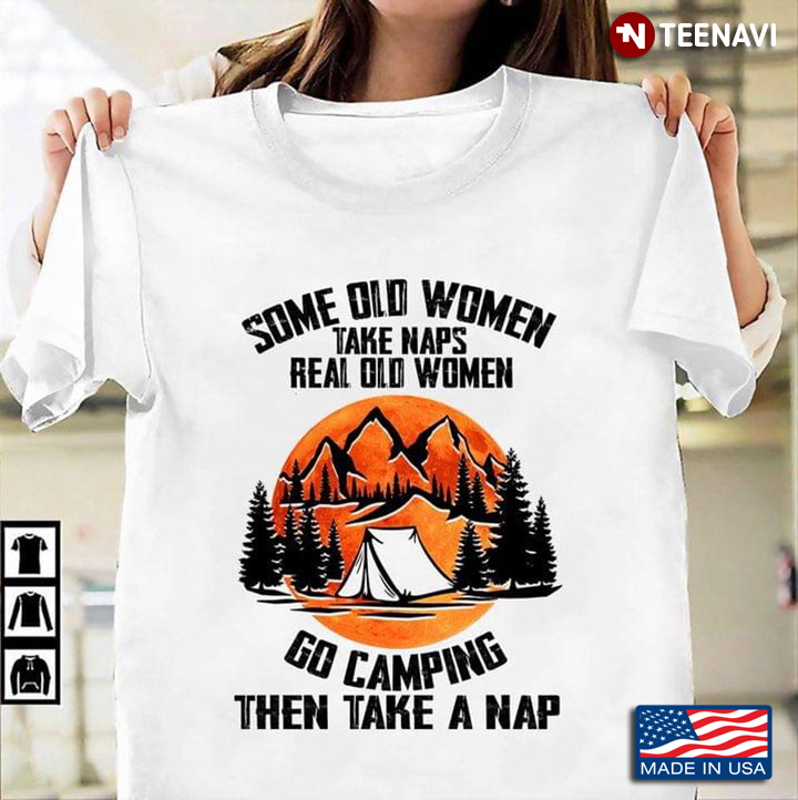 Some Old Women Take Naps Real Old Women Go Camping Then Take A Nap for Camp Lover