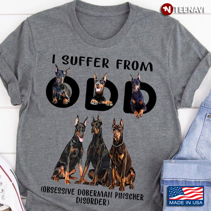I Suffer From ODD Obsessive Doberman Pinscher Disorder for Dog Lover