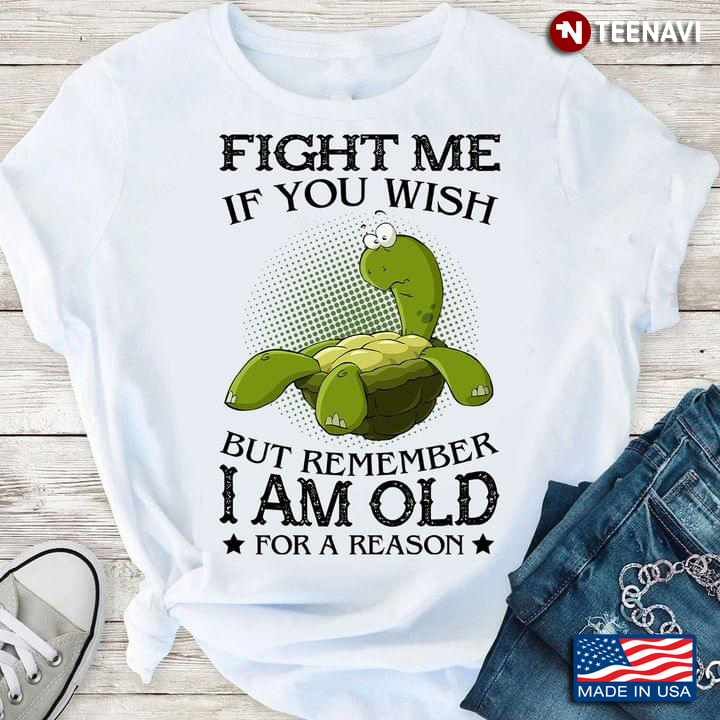 Turtle Fight Me If You Wish But Remember I Am Old For A Reason