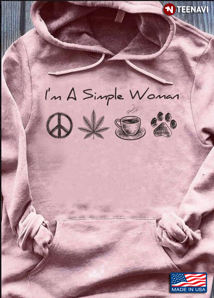 I'm A Simple Woman I Love Peace Weed Coffee And Dogs