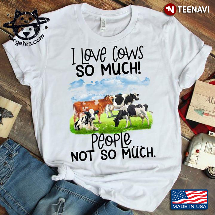 Cow I Love Cows So Much People Not So Much for Animal Lover
