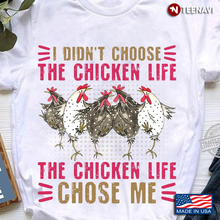 I Didn't Choose The Chicken Life The Chicken Life Chose Me for Chicken Lover