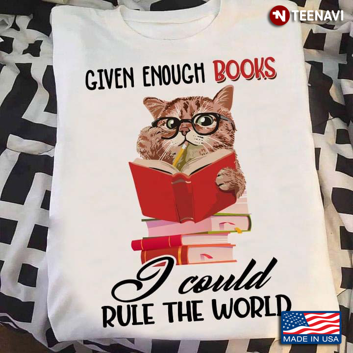Cute Cat With Books Given Enough Books I Could Rule The World for Book Lover