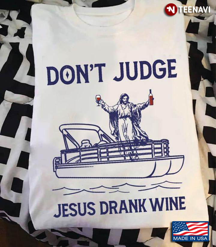 Don't Judge Jesus Drank Wine Pontoon Boat for Pontooning Lover