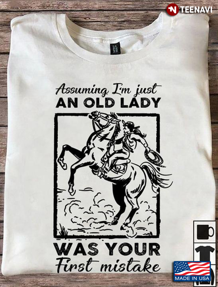 Assuming I'm Just An Old Lady Was Your First Mistake Horse Riding for Cowgirl