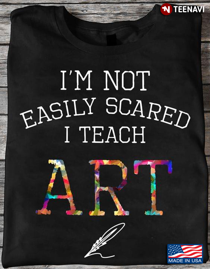 I'm Not Easily Scared I Teach Art Gifts for Art Teacher