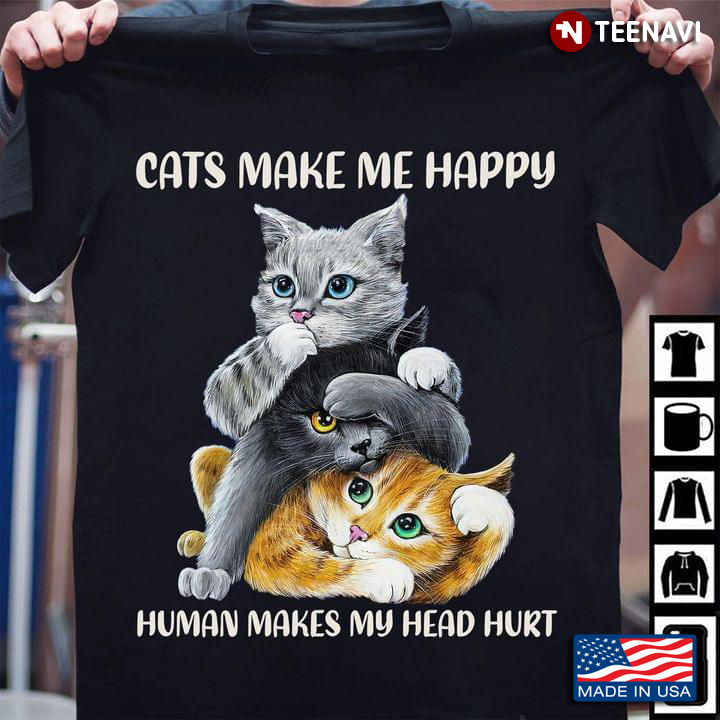 Cats Make Me Happy Human Makes My Head Hurt for Cat Lover