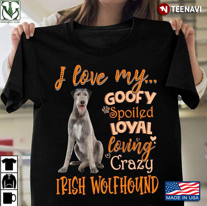 I Love My Goofy Spoiled Loyal Loving Crazy Irish Wolfhound for Dog Lover