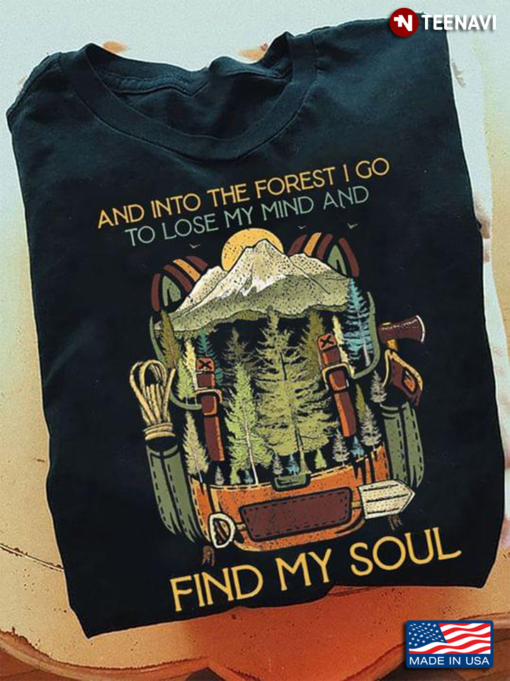And Into The Forest I Go To Lose My Mind And Find My Soul for Hiking Lover
