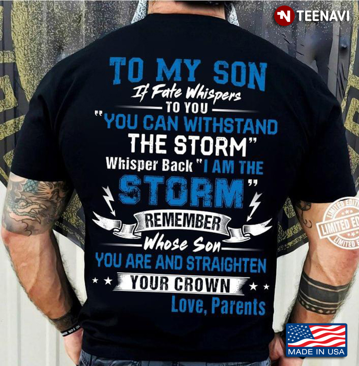 To My Son It Fate Whispers To You You Can Withstand The Storm Whisper Back I Am The Storm