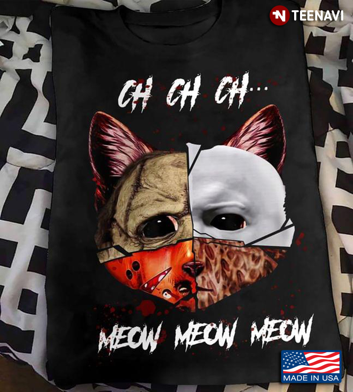 Ch Ch Ch Meow Meow Meow Cat Face Of Jason Michael Myers Freddy Krueger for Halloween