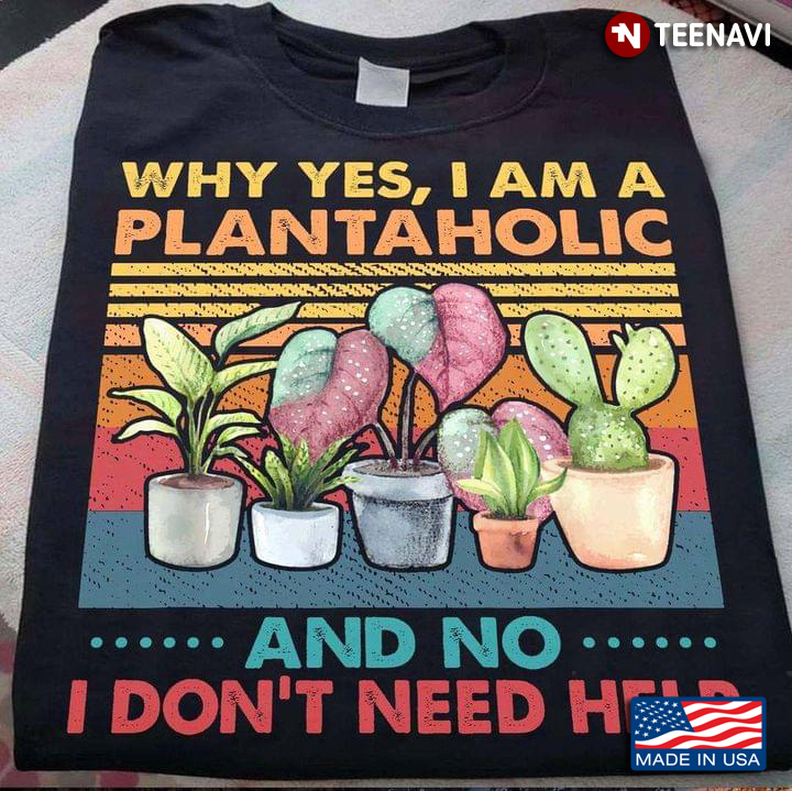 Vintage Why Yes I Am A Plantaholic And No I Don't Need Help