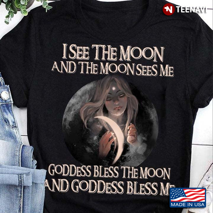 Witch I See The Moon And The Moon Sees Me Goddess Bless The Moon And Goddess Bless Me