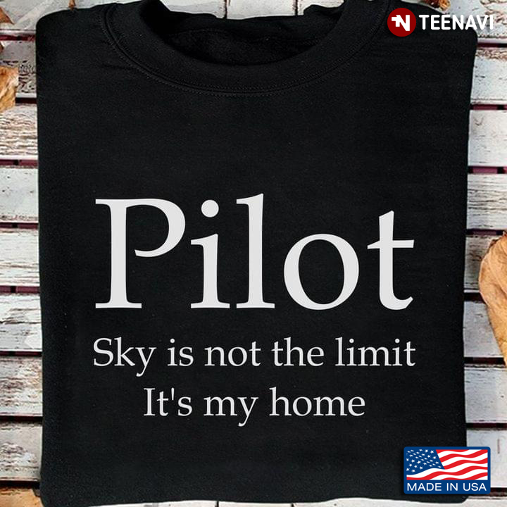 Pilot Sky Is Not The Limit It's My Home