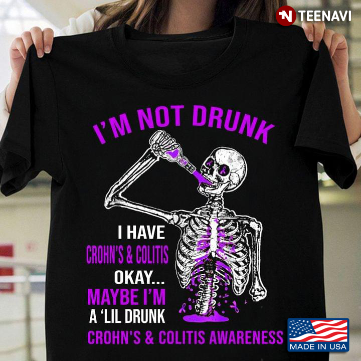 I'm Not Drunk I Have Crohn's And Colitis Okay Maybe I'm A 'Lil Drunk Crohn's And Colitis Awareness