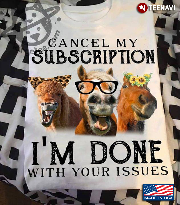 Funny Horse Cancel My Subscription I'm Done With Your Issues Leopard for Horse Lover