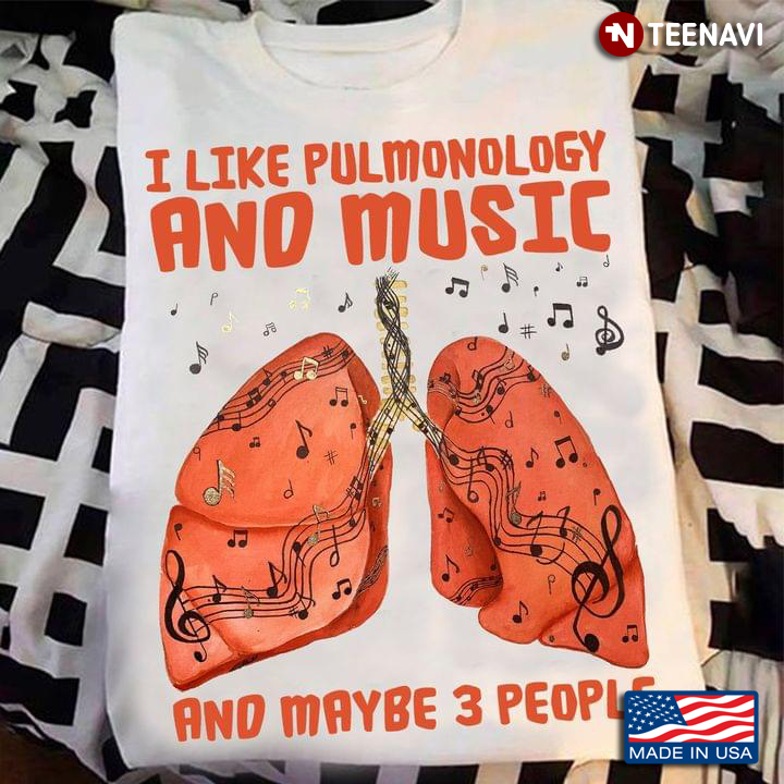 I Like Pulmonology And Music And Maybe 3 People