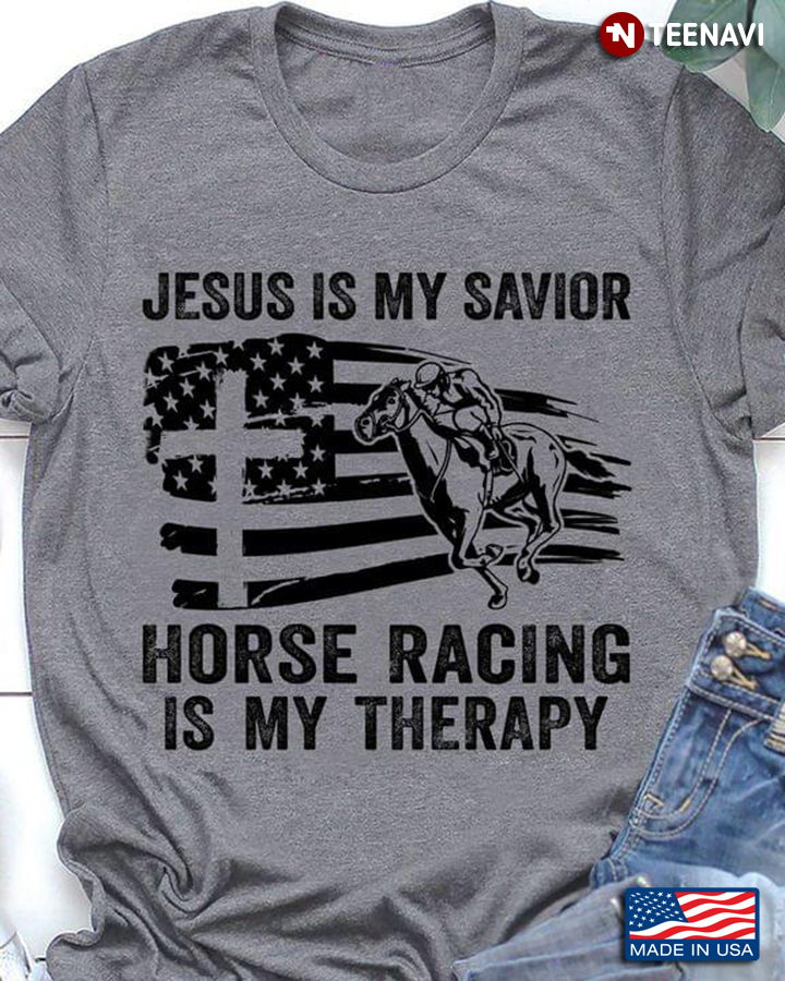 Jesus Is My Savior Horse Racing Is My Therapy American Flag