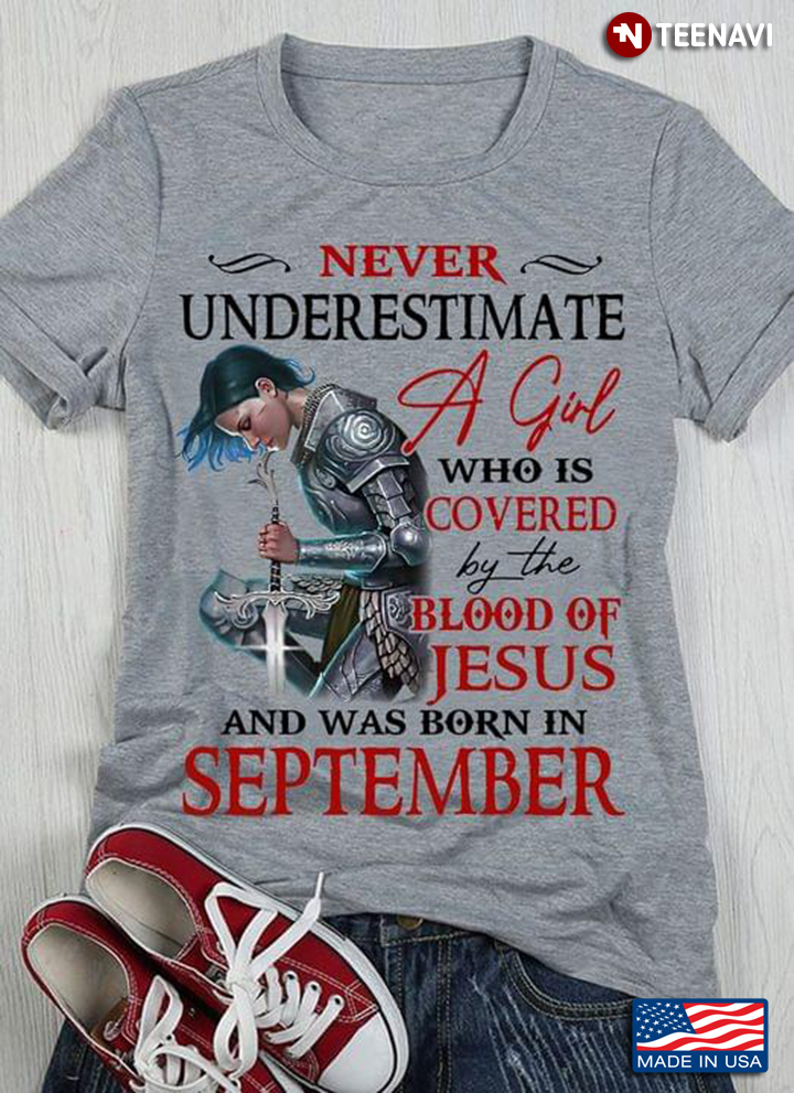 Never Underestimate A Girl Who Is Covered By The Blood Of Jesus And Was Born In September