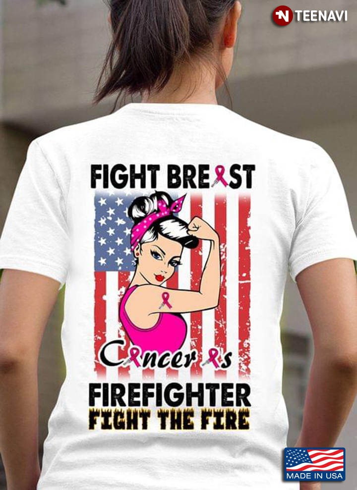 Fight Breast Cancer As Firefighter Fight The Fire Strong Woman American Flag