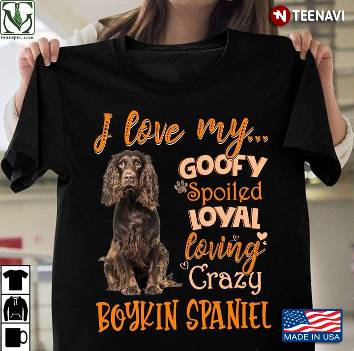 I Love My Goofy Spoiled Loyal Loving Crazy Boykin Spaniel for Dog Lover