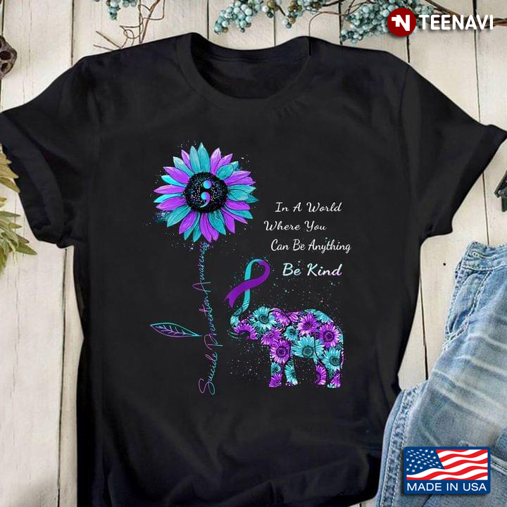 In A World Where You Can Be Anything Be Kind Suicide Prevention Awareness Elephant With Sunflowers