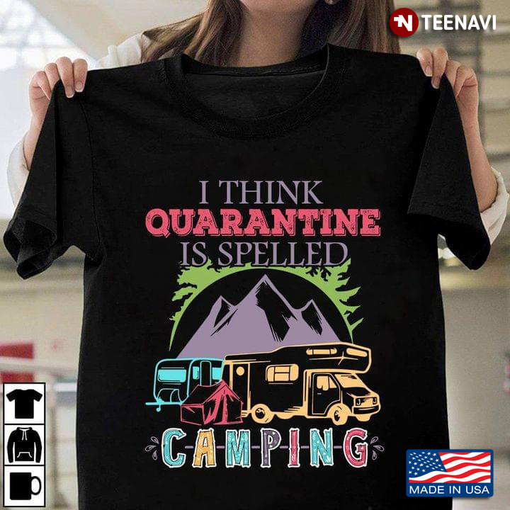 I Think Quarantine Is Spelled Camping for Camp Lover