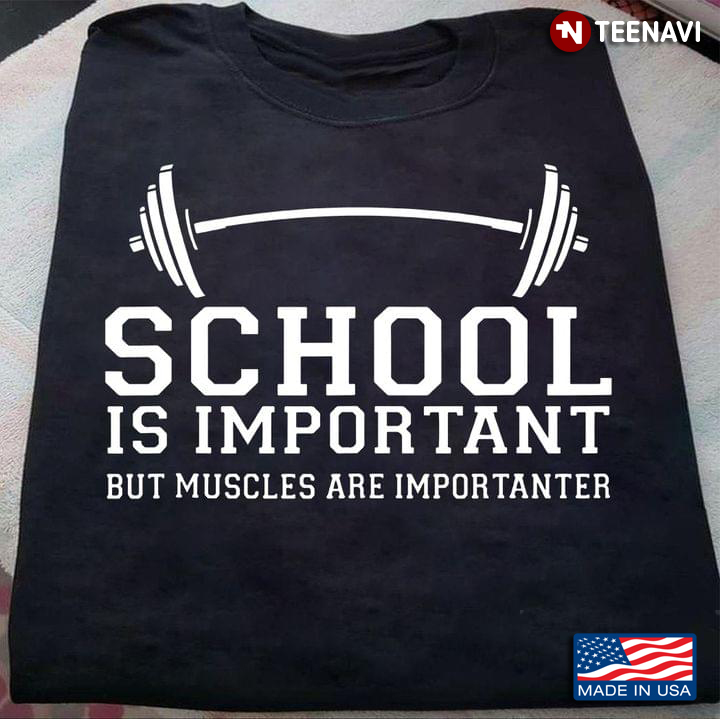 School Is Important But Muscles Are Importanter Lifting Weights