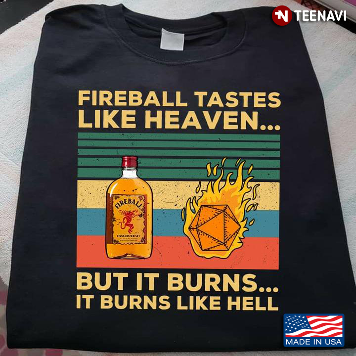Vintage Fireball Tastes Like Heaven But It Burns It Burns Like Hell