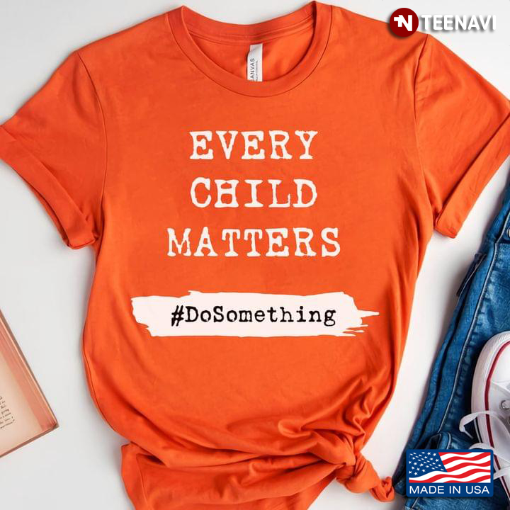 Every Child Matters Do Something Orange Shirt Day Indigenous