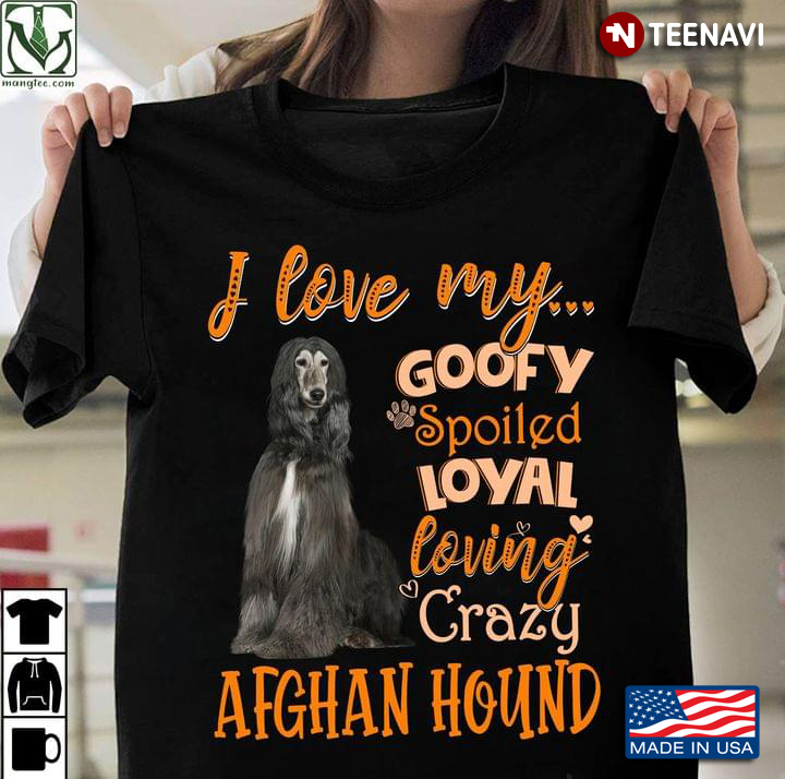I Love My Goofy Spoiled Loyal Loving Crazy Afghan Hound for Dog Lover