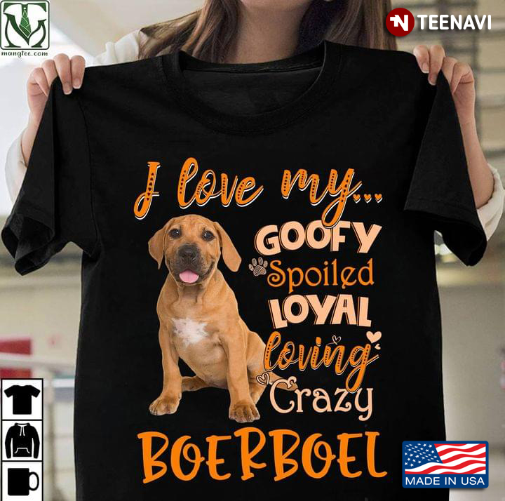 I Love My Goofy Spoiled Loyal Loving Crazy Boerboel for Dog Lover