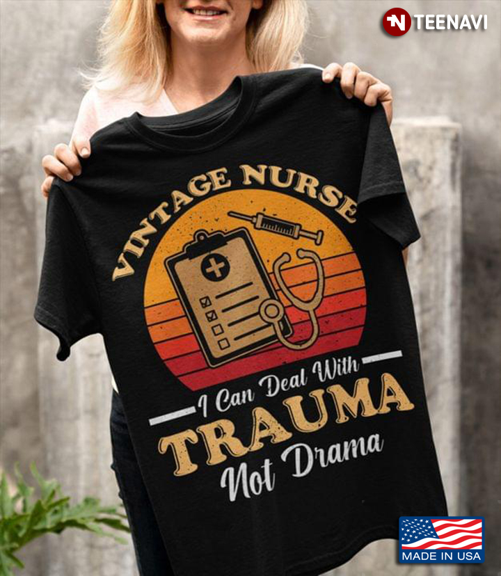 Vintage Nurse I Can Deal With Trauma Not Drama