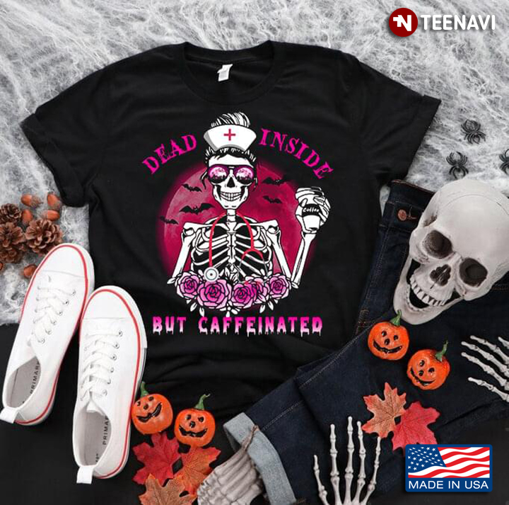 Dead Inside But Caffeinated Skeleton Nurse for Halloween T-Shirt