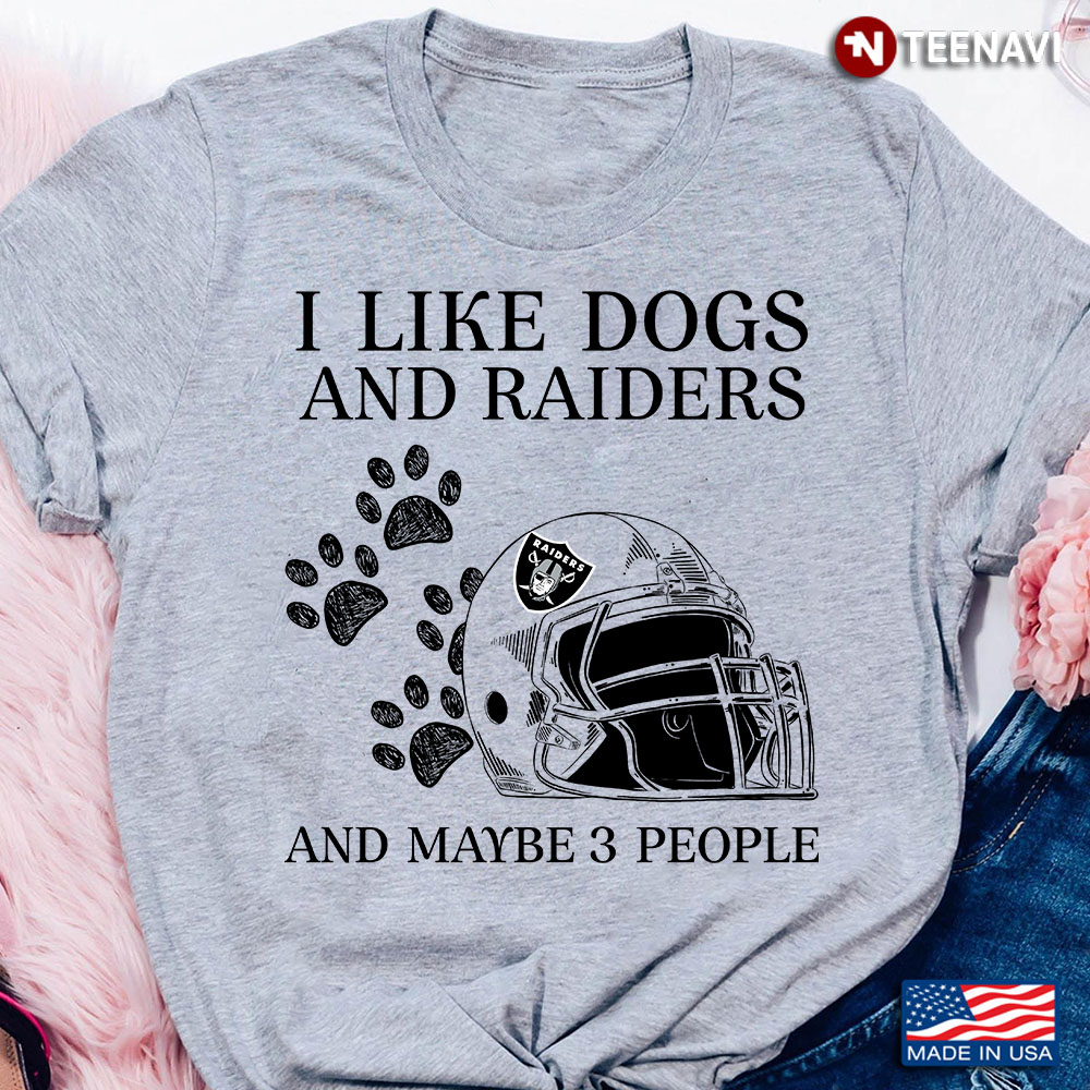 I Like Dogs And Raiders And Maybe 3 People Las Vegas Raiders