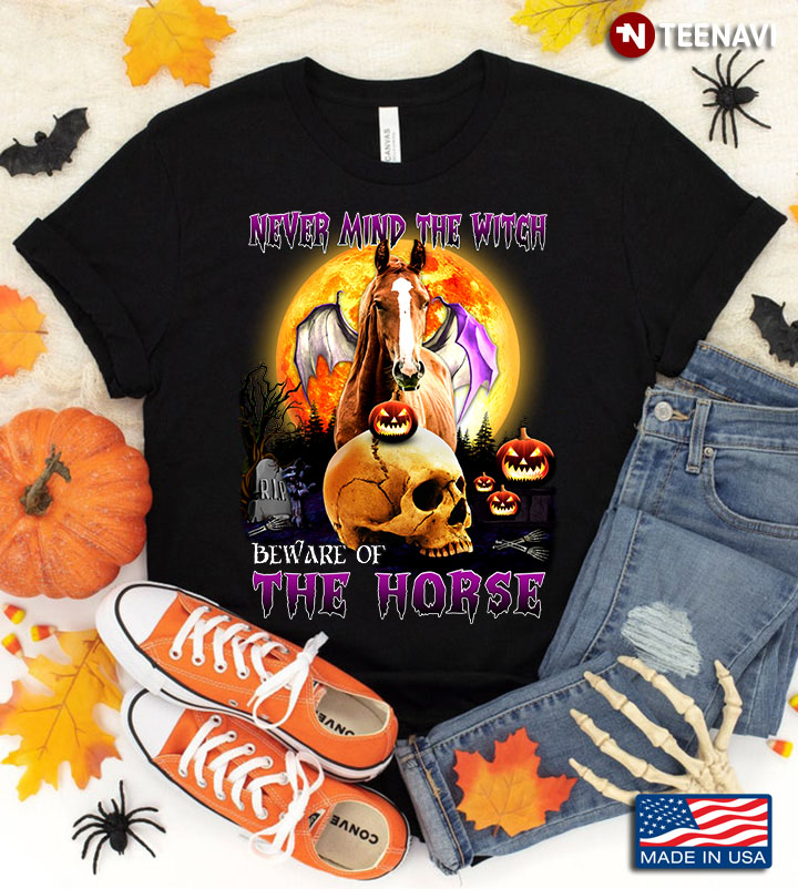 Never Mind The Witch Beware Of The Horse for Halloween