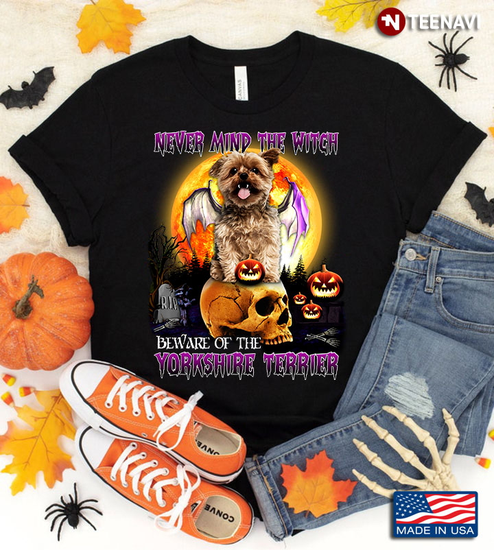 Never Mind The Witch Beware Of The Yorkshire Terrier for Halloween