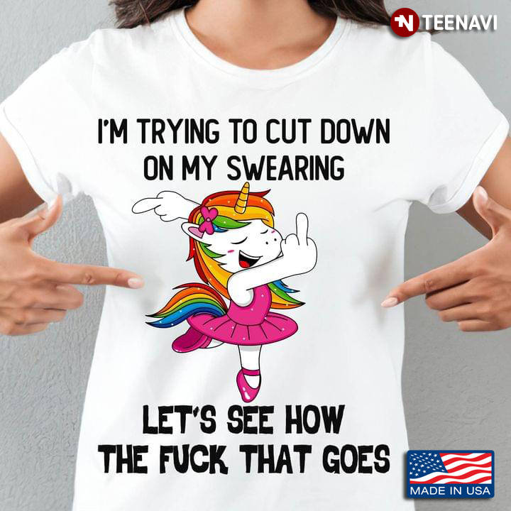 Unicorn I'm Trying To Cut Down On My Swearing Let's See How The Fuck That Goes