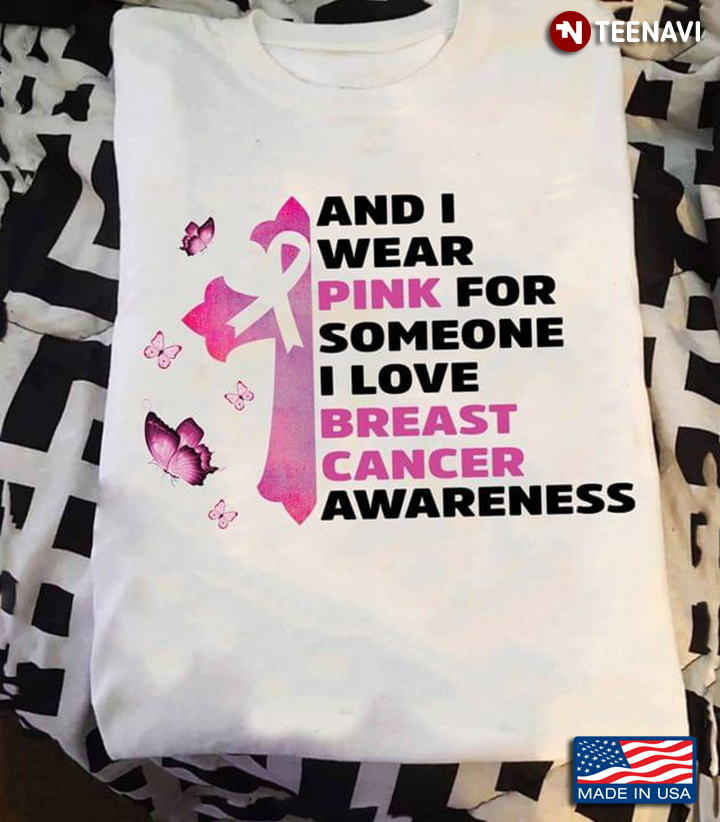 And I Wear Pink For Someone I Love Breast Cancer Awareness