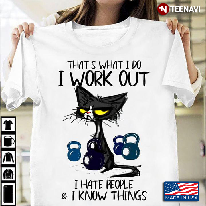Grumpy Cat That's What I Do I Work Out I Hate People And I Know Things
