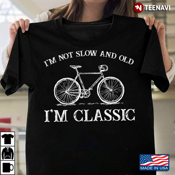 Bicycle I'm Not Slow And Old I'm Classic for Cycling Lover