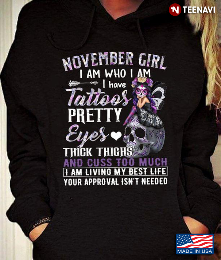 November Girl I Am Who I Am I Have Tattoos Pretty Eyes Thick Thighs And Cuss Too Much