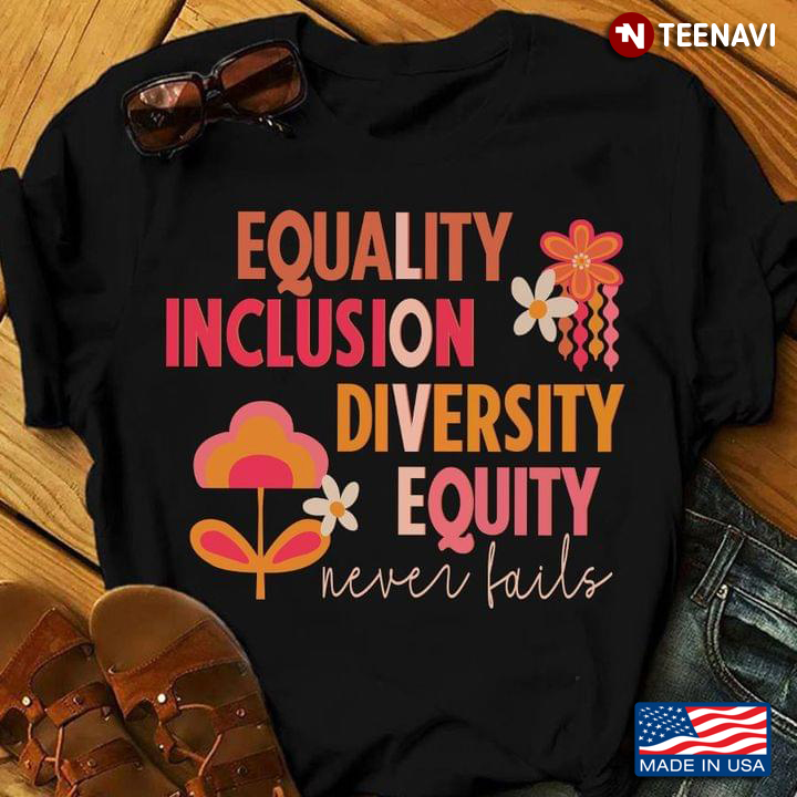 Love Equality Inclusion Diversity Equity Never Fails