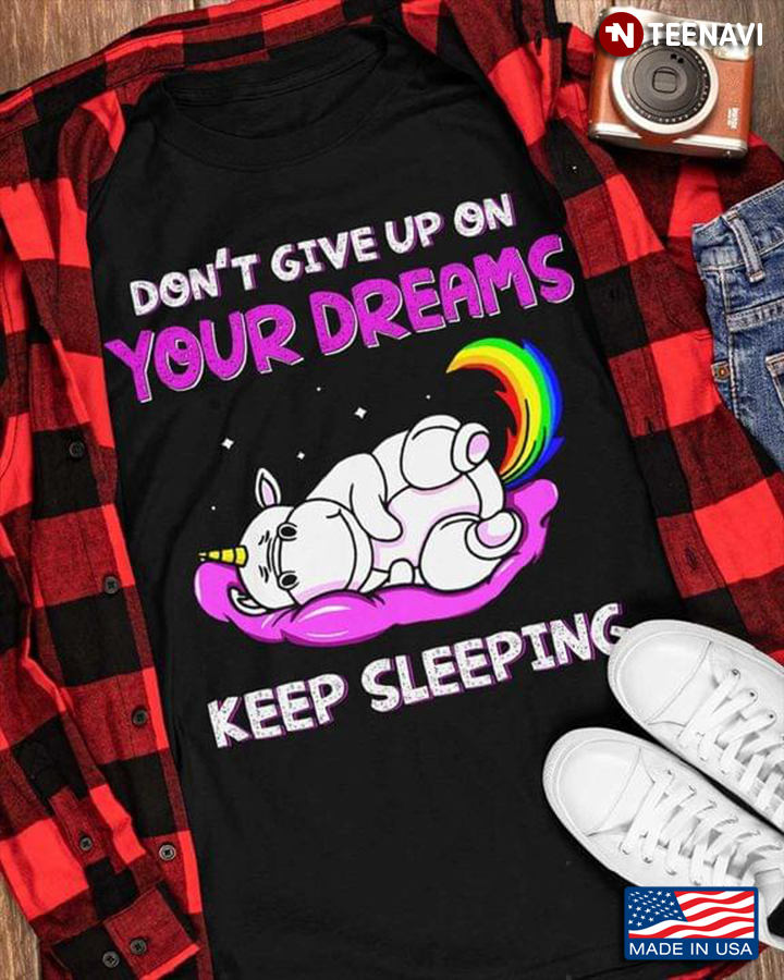 Unicorn Don't Give Up On Your Dreams Keep Sleeping