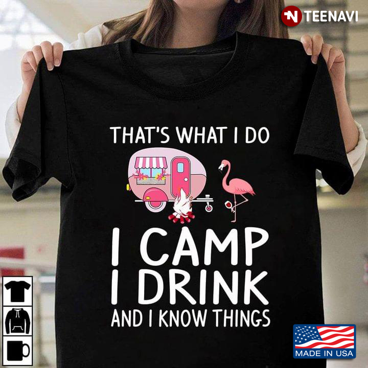 Flamingo That's What I Do I Camp I Drink And I Know Things for Camper